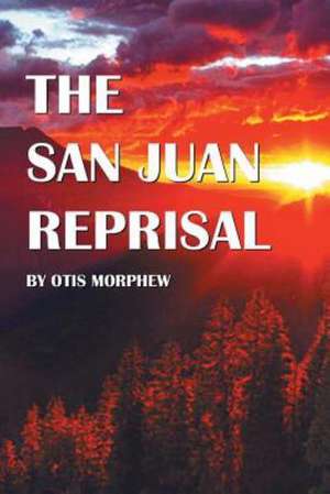 The San Juan Reprisal de Otis Morphew