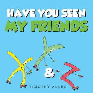 Have You Seen My Friends de Timothy Allen