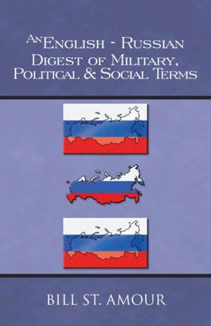 An English-Russian Digest of Military, Political & Social Terms de Bill St Amour