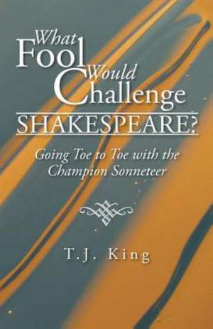 What Fool Would Challenge Shakespeare? de T. J. King