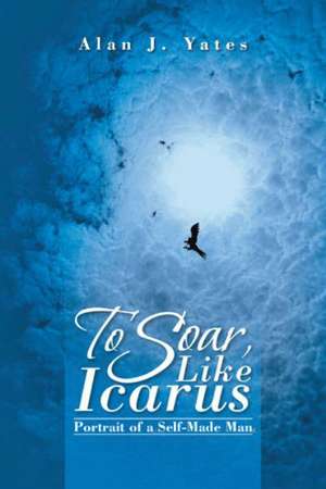 To Soar, Like Icarus de Alan J. Yates