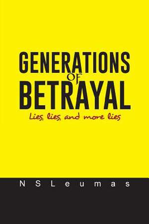 Generations of Betrayal: Lies, Lies, and More Lies de Nsleumas