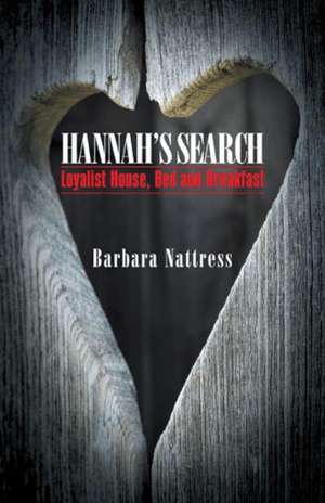 Hannah's Search: Loyalist House, Bed and Breakfast de Barbara Nattress