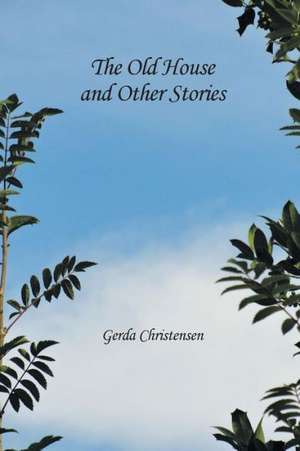 The Old House and Other Stories de Gerda Christensen