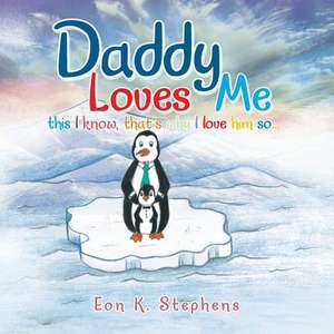 Daddy Loves Me de Eon K. Stephens