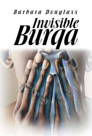 Invisible Burqa de Barbara Douglass
