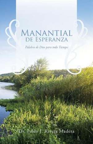 MANANTIAL DE ESPERANZA de Pablo J. Rivera Madera