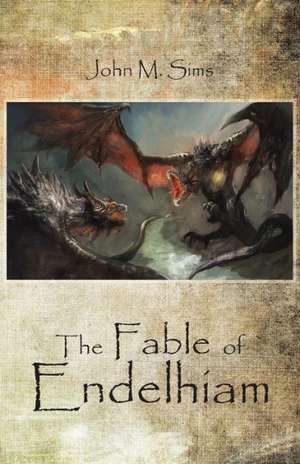 The Fable of Endelhiam de John M. Sims