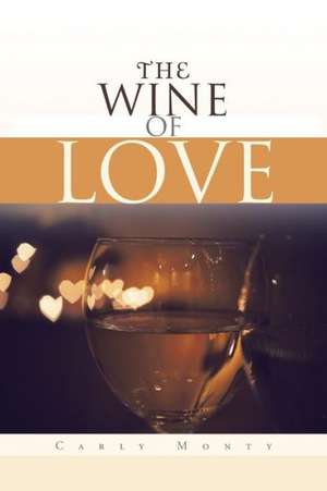 The Wine of Love de Carly Monty