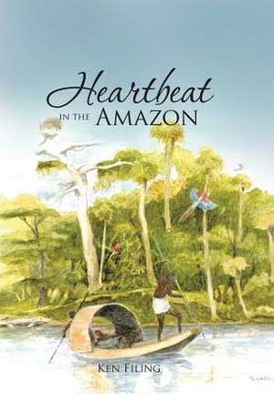 Heartbeat in the Amazon de Ken Filing