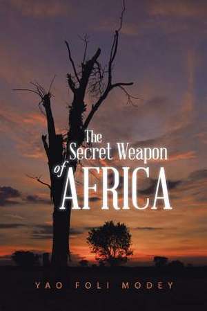 The Secret Weapon of Africa de Yao Foli Modey