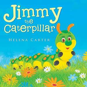 Jimmy the Caterpillar de Helena Carter