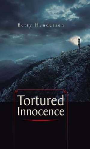 Tortured Innocence de Betty Henderson