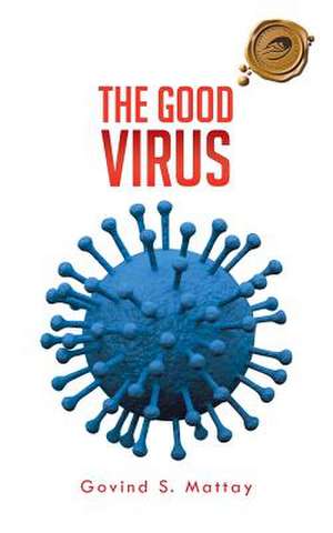 The Good Virus de Govind S. Mattay