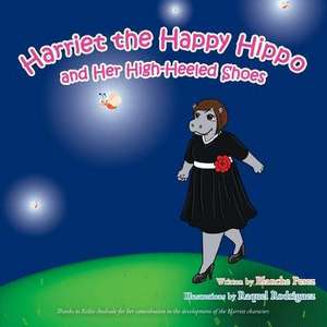 Harriet the Happy Hippo and Her High-Heeled Shoes de Blanche Perez