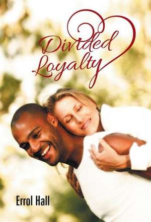 Divided Loyalty de Errol Hall