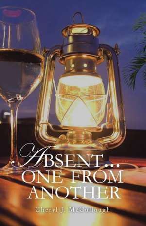 Absent . . . One from Another de Cheryl J. McCullough