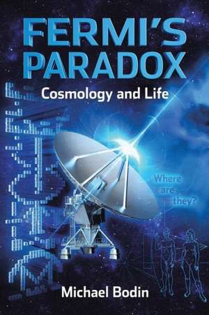 Fermi's Paradox Cosmology and Life de Michael Bodin