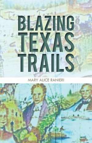 Blazing Texas Trails de Mary Alice Ranieri