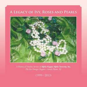 A Legacy of Ivy, Roses and Pearls de Phi Eta Omega Chapter