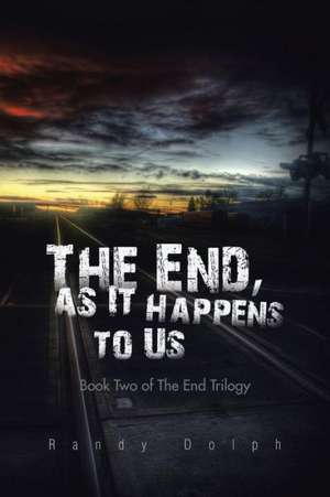 The End, as It Happens to Us de Randy Dolph