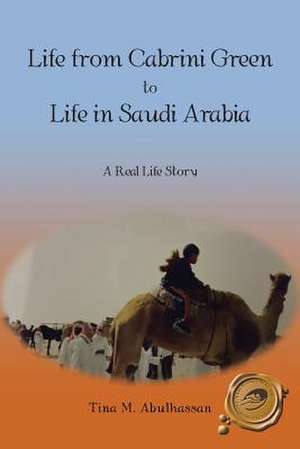 Life from Cabrini Green to Life in Saudi Arabia de Tina M. Abulhassan