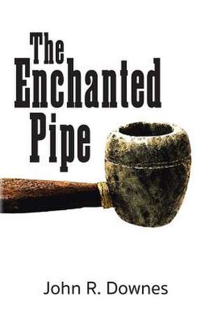 The Enchanted Pipe de John R. Downes