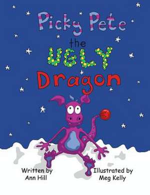 Picky Pete the Ugly Dragon de Ann Hill