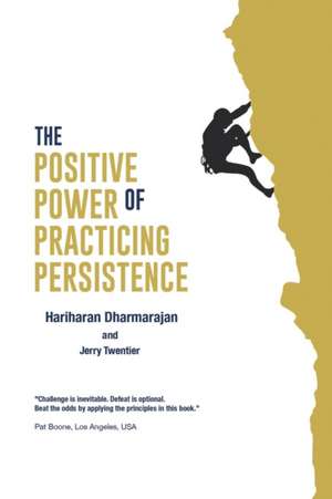 The Positive Power of Practicing Persistence de Hariharan Dharmarajan