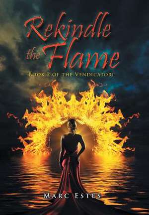 Rekindle the Flame de Marc Estes