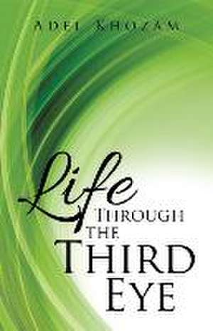 Life Through the Third Eye de Adel Khozam