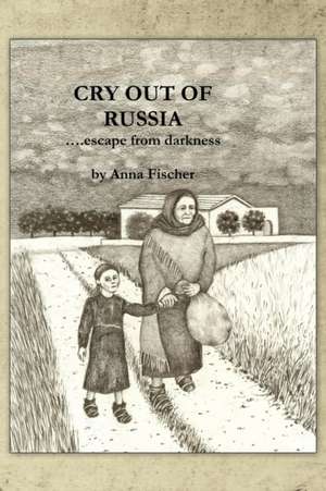 Cry Out of Russia de Anna Fischer