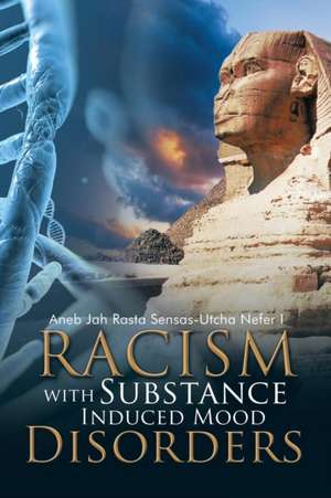 Racism with Substance Induced Mood Disorders de Aneb Jah Rasta Sensas-Utcha Nefer I.