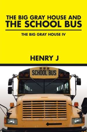 The Big Gray House and the School Bus: The Big Gray House IV de Henry J