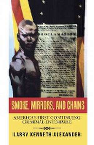 SMOKE, MIRRORS, AND CHAINS de Larry Kenneth Alexander