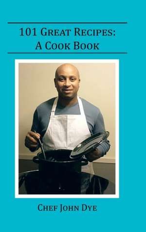 101 Great Recipes de Chef John Dye