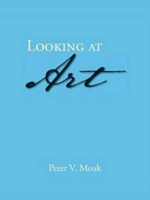 Looking at Art de Peter V. Moak