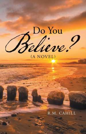 Do You Believe? de R. M. Cahill