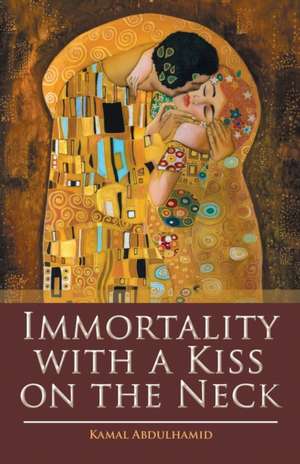 Immortality with a Kiss on the Neck de Kamal Abdulhamid