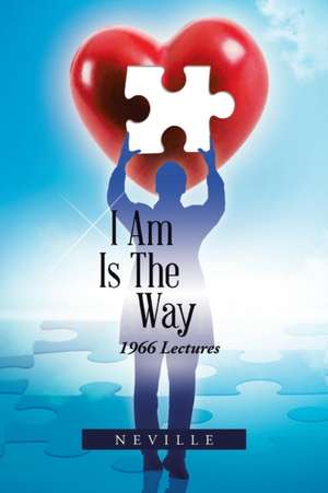 I Am Is the Way: 1966 Lectures de Neville