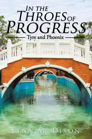 In the Throes of Progress de Lynn M. Dixon