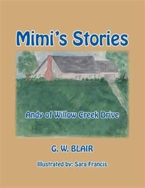 Mimi's Stories: Andy of Willow Creek Drive de G. W. Blair