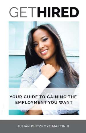 Get Hired de Julian Phitzroye Martin II