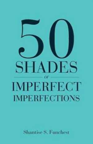 50 Shades of Imperfect Imperfections de Shantise S. Funchest