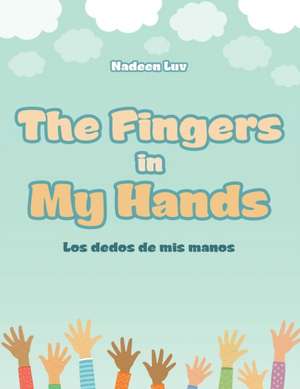 The Fingers in My Hands: Los dedos de mis manos de Nadeen Luv