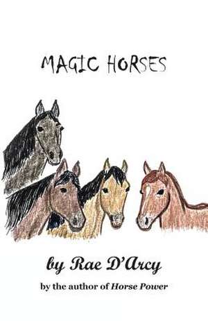 Magic Horses de Rae D'Arcy