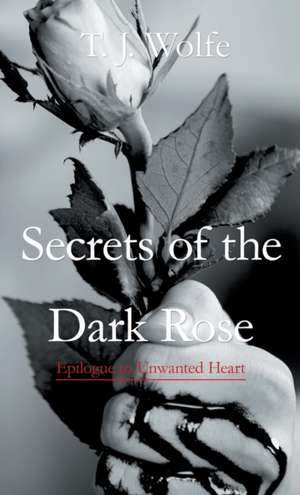 Secrets of the Dark Rose de T. J. Wolfe