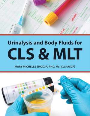 Urinalysis and Body Fluids for Cls & Mlt de CLS (ASCP) Mary Michel Shodja