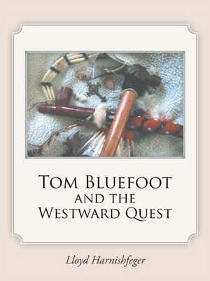 Tom Bluefoot and the Westward Quest de Lloyd Harnishfeger