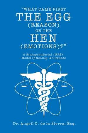 "What Came First the Egg (Reason) or the Hen (Emotions)?" de Angell O. de la Sierra Esq.